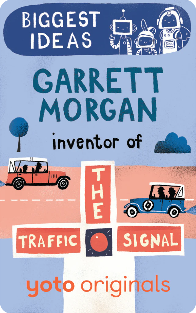 Yoto - Biggest Ideas: Garrett Morgan Inventor of the Traffic Signal