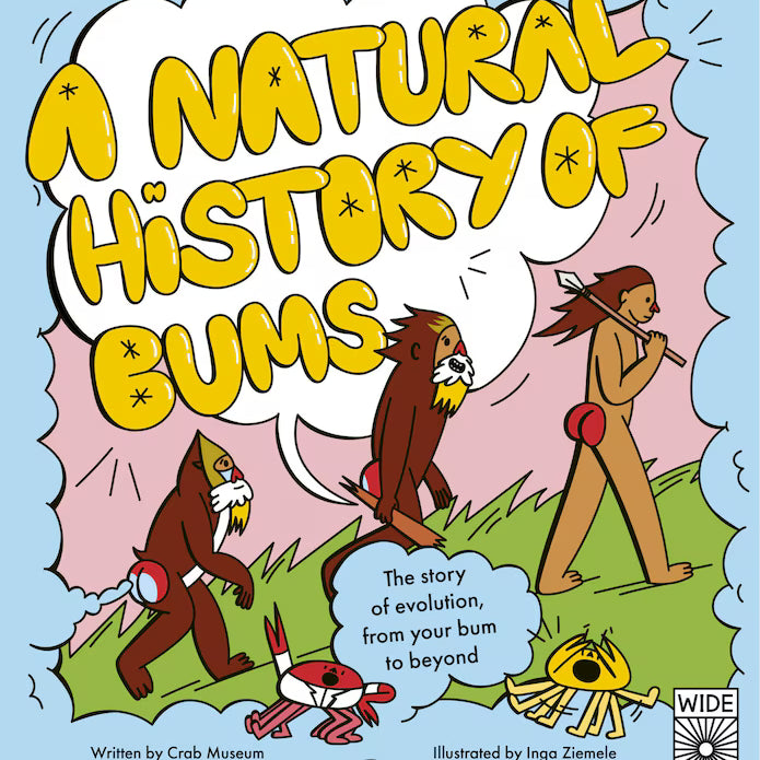 Natural History of Bums: The Story of Evolution, From Your Bum to Beyond