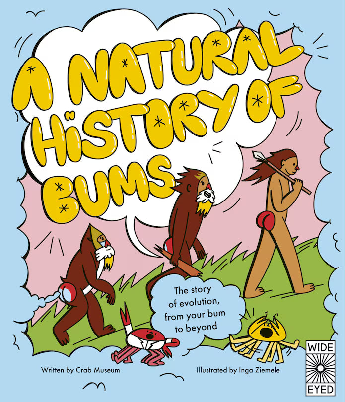 Natural History of Bums: The Story of Evolution, From Your Bum to Beyond