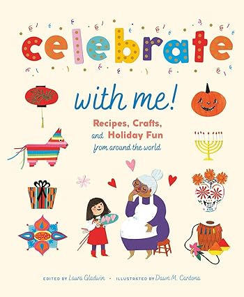 Celebrate with Me!: Recipes, Crafts, and Holiday Fun from Around the World