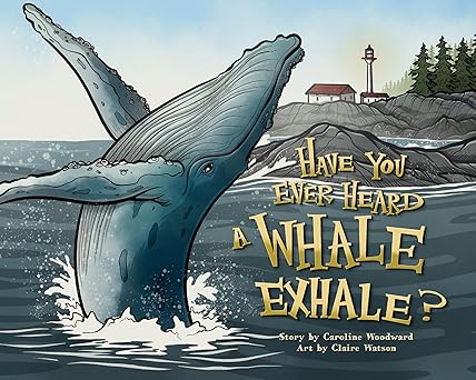 Have You Ever Heard a Whale Exhale?