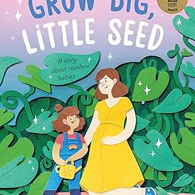 Grow Big, Little Seed: A Tender Story About New Babies