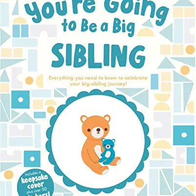 You're Going to be a Big Sibling: Everything You Need to Know to Celebrate Your Big-Sibling Journey